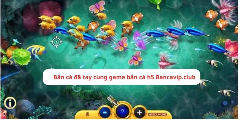 Bắn cá đã tay cùng game bắn cá h5 Bancavip.club